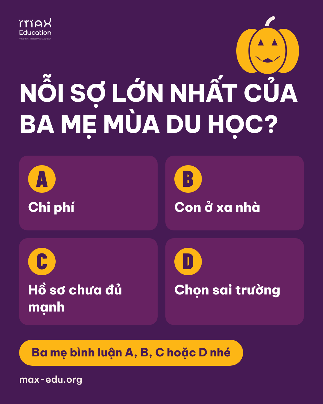 Bình chọn Halloween của MAX: mùa du học ba mẹ sợ nhất điều gì, A chi phí, B con ở xa nhà, C hồ sơ chưa đủ mạnh, D chọn sai trường